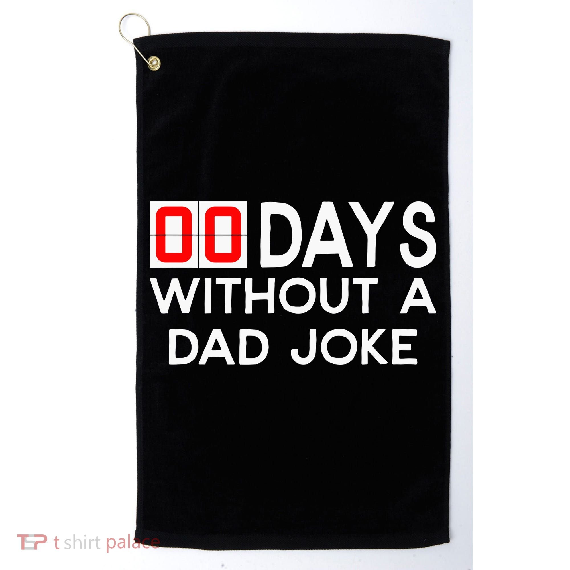 00 Days Without A Dad Joke Zero Days Fathers Day Gift Golf Towel