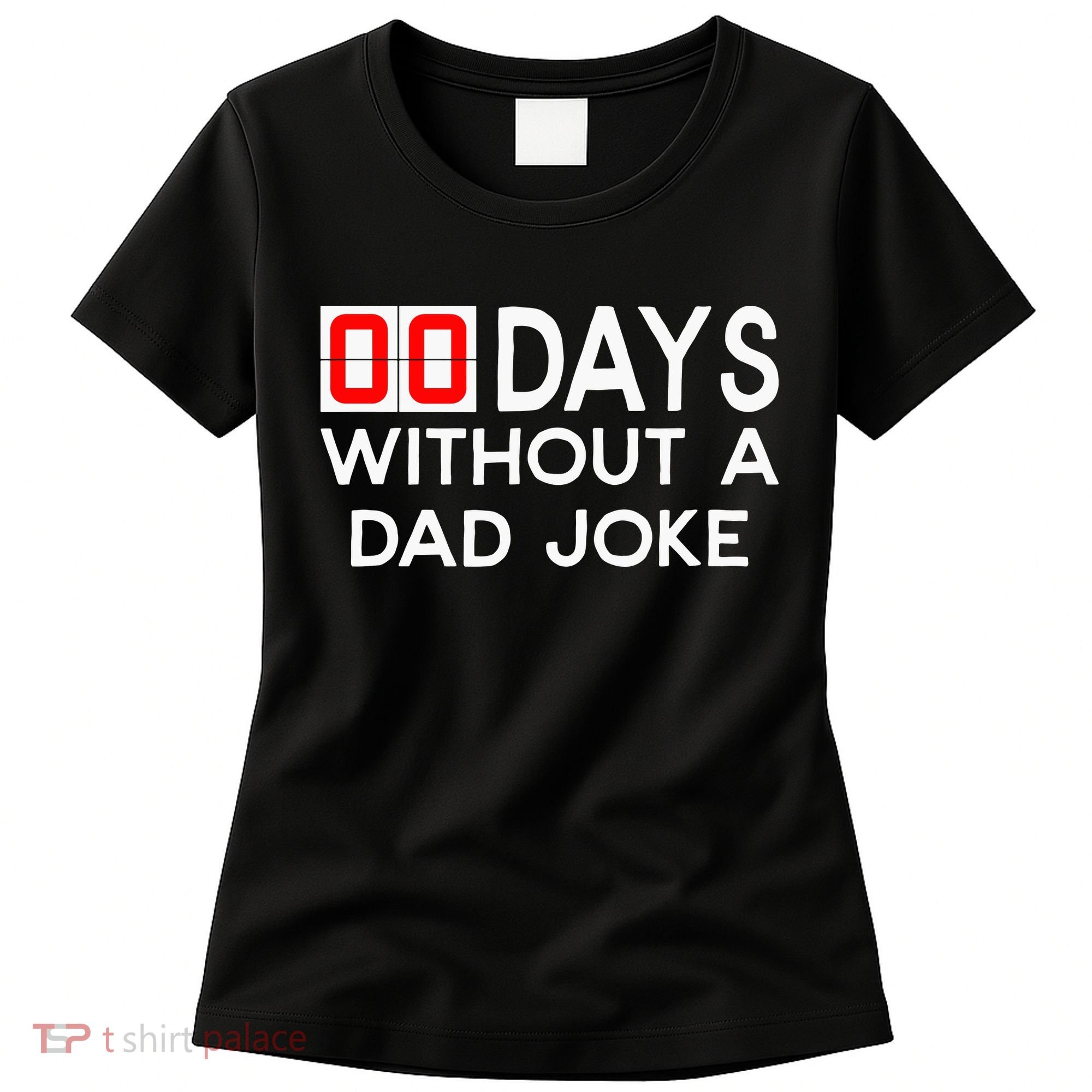 00 Days Without A Dad Joke Zero Days Fathers Day Gift Women's T-Shirt