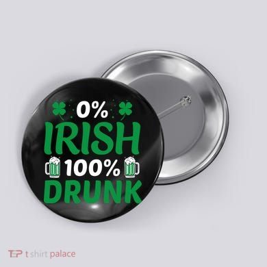 0% Irish 100% Drunk, St Patrick's Day Button