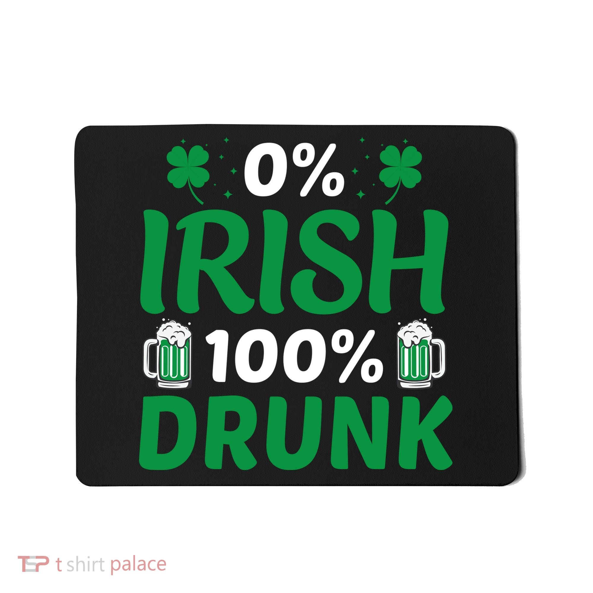 0% Irish 100% Drunk, St Patrick's Day Mousepad