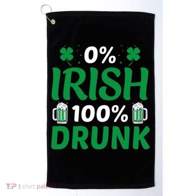 0% Irish 100% Drunk, St Patrick's Day Golf Towel