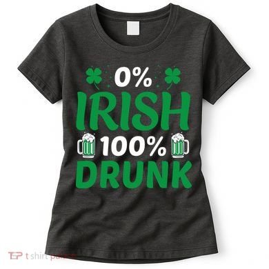 0% Irish 100% Drunk, St Patrick's Day Women's T-Shirt