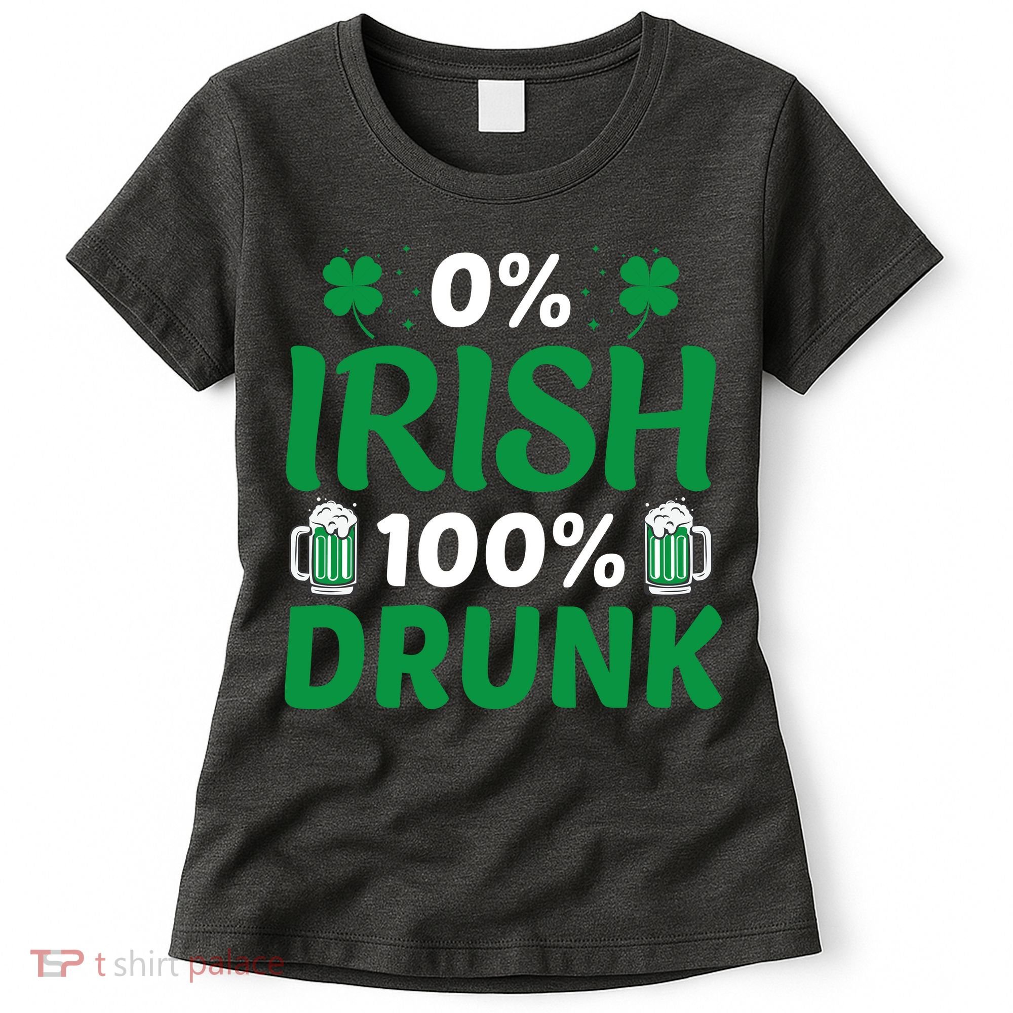 0% Irish 100% Drunk, St Patrick's Day Women's T-Shirt
