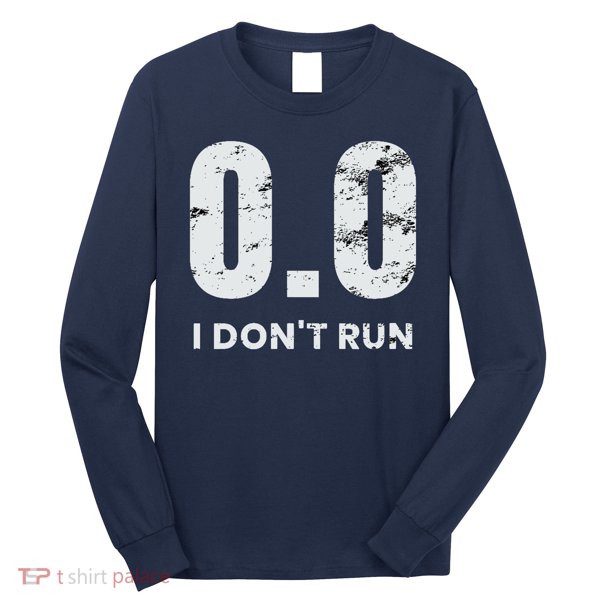 0.0 I Dont Run Long Sleeve Shirt