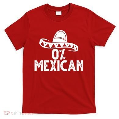 0% Mexican Funny Cinco De Mayo T-Shirt