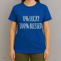 0 Percent Lucky 100 Percent Blessed Slogan Cool Gift T-Shirt thumb 4