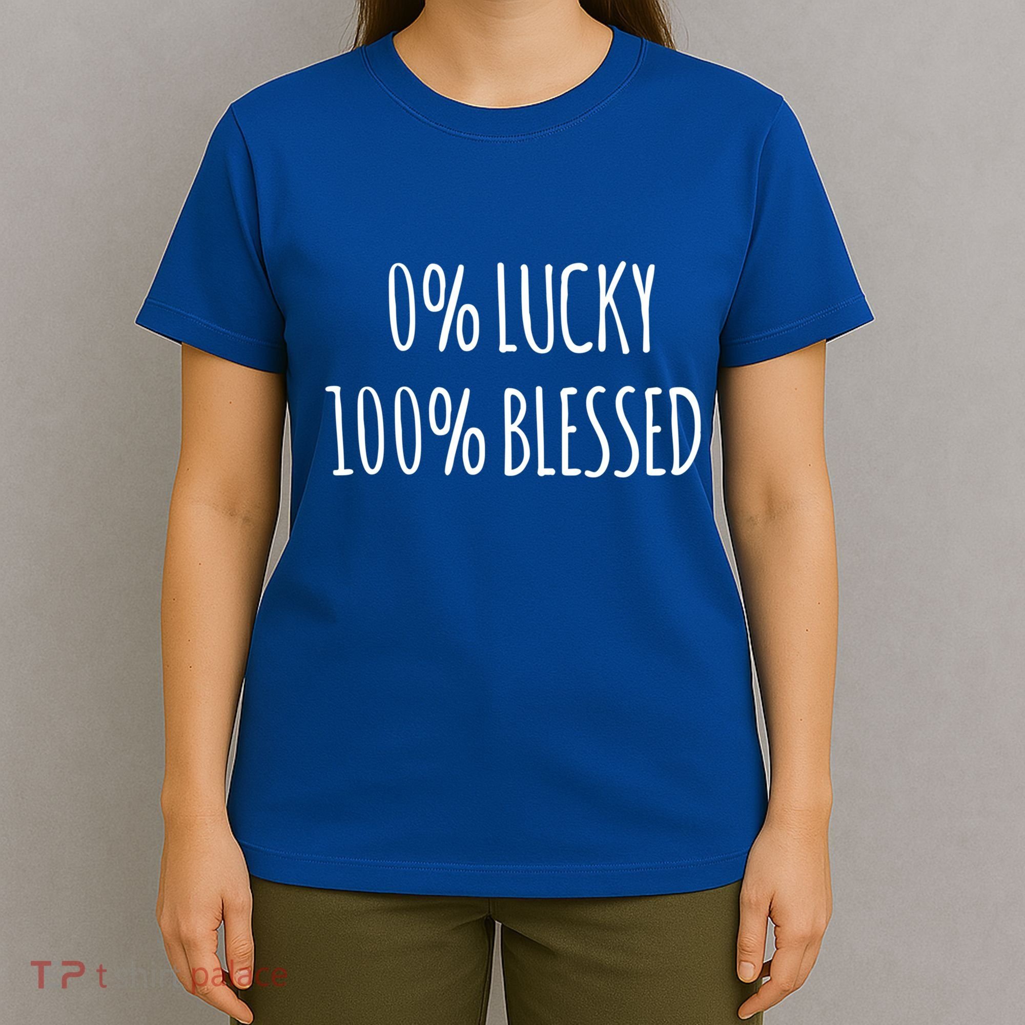 0 Percent Lucky 100 Percent Blessed Slogan Cool Gift T-Shirt
