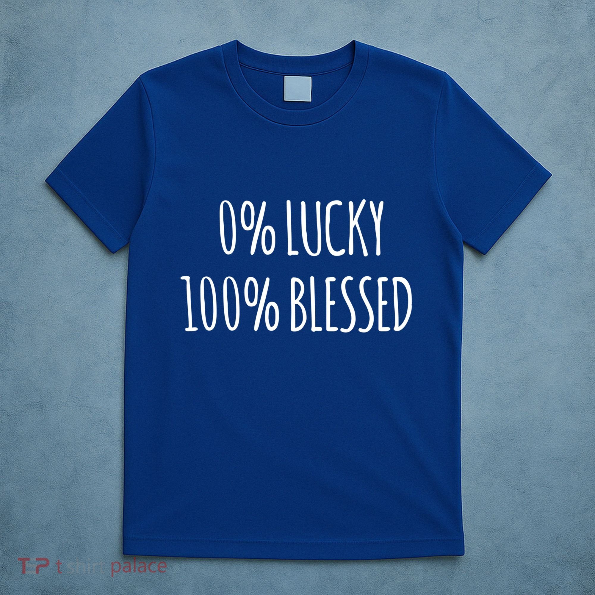 0 Percent Lucky 100 Percent Blessed Slogan Cool Gift T-Shirt