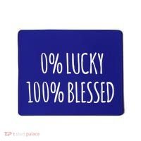 0 Percent Lucky 100 Percent Blessed Slogan Cool Gift Mousepad thumb 0