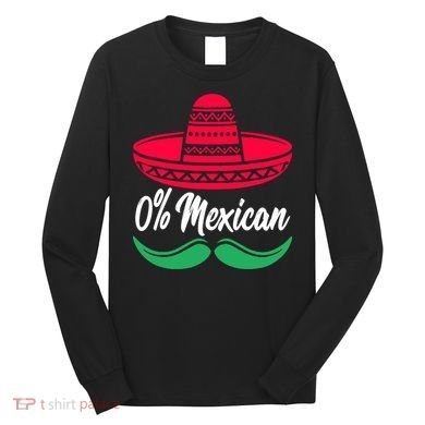 0 Percent Mexican Funny Long Sleeve Shirt