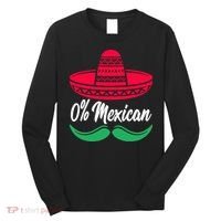 0 Percent Mexican Funny Long Sleeve Shirt thumb 0