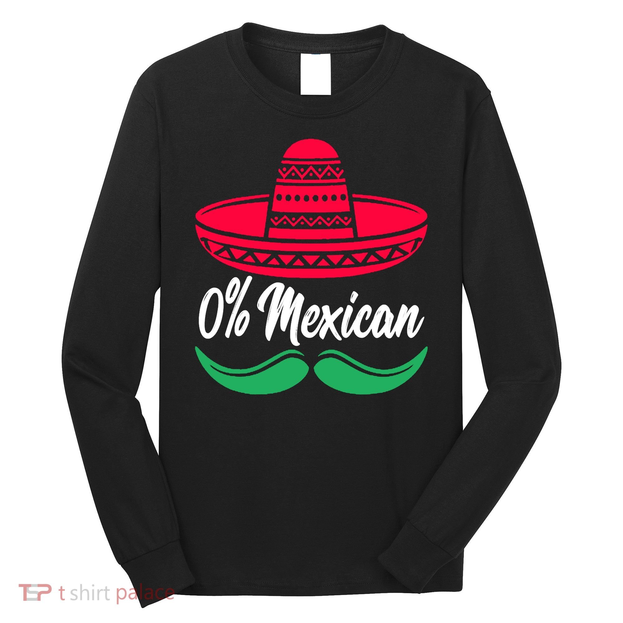 0 Percent Mexican Funny Long Sleeve Shirt
