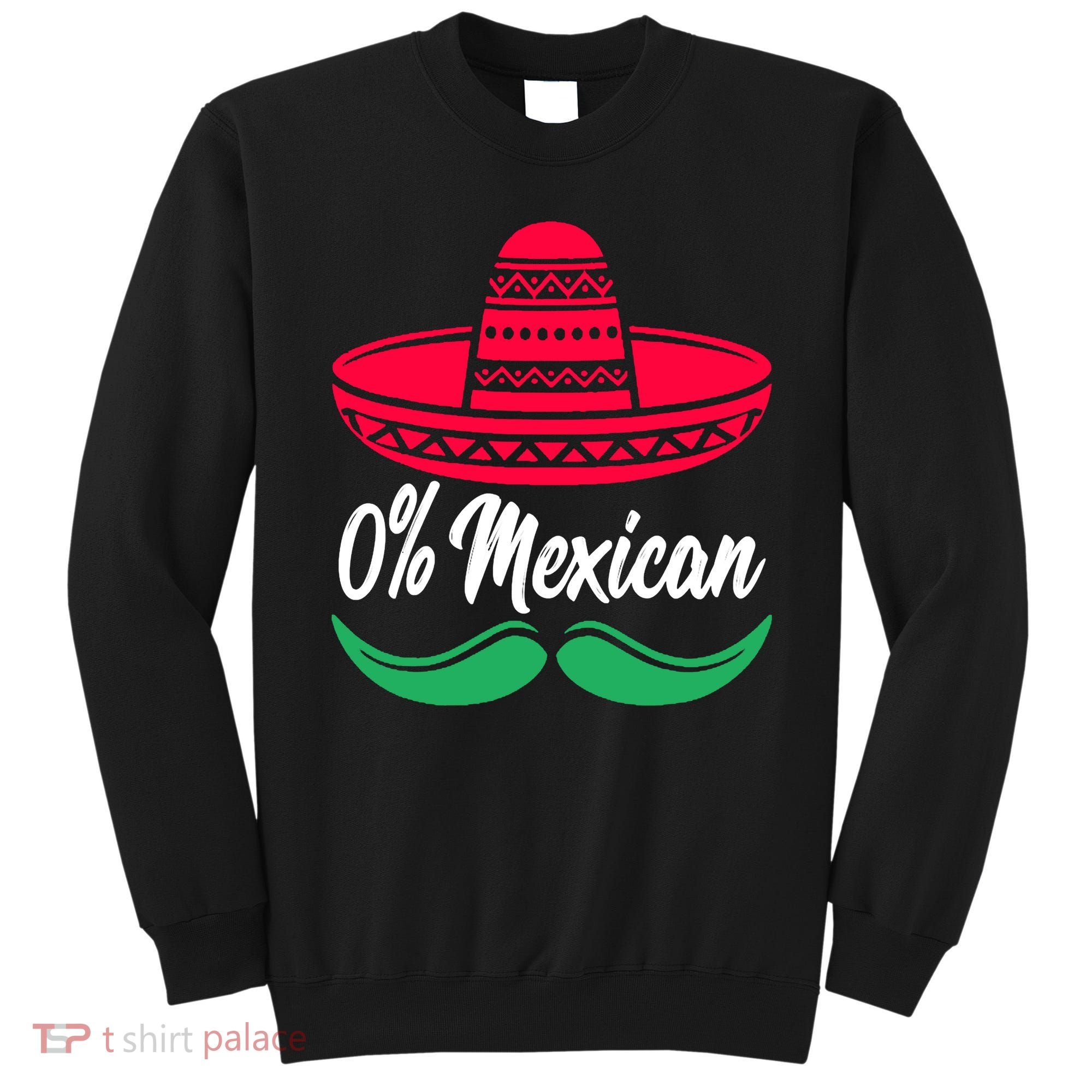 0 Percent Mexican Funny Sweatshirt