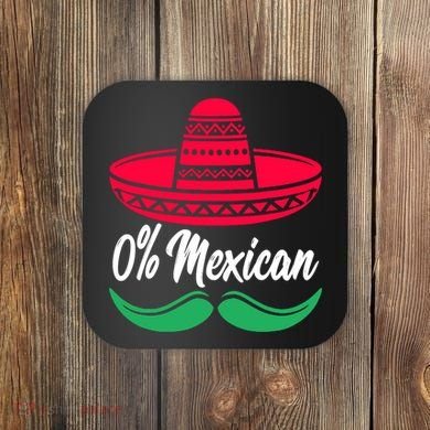 0 Percent Mexican Funny Coaster