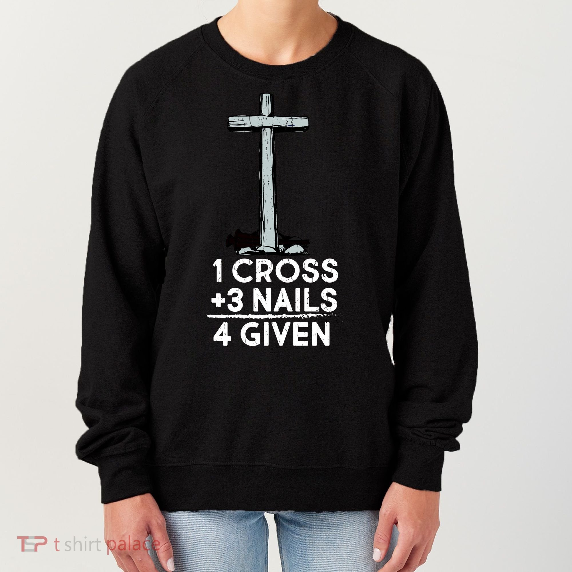 1 Cross Plus 3 Nails Equals 4 Given Women's Sweatshirt
