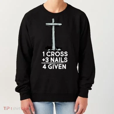 1 Cross Plus 3 Nails Equals 4 Given Women's Sweatshirt