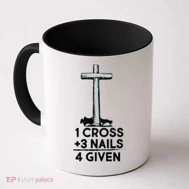 1 Cross Plus 3 Nails Equals 4 Given Coffee Mug