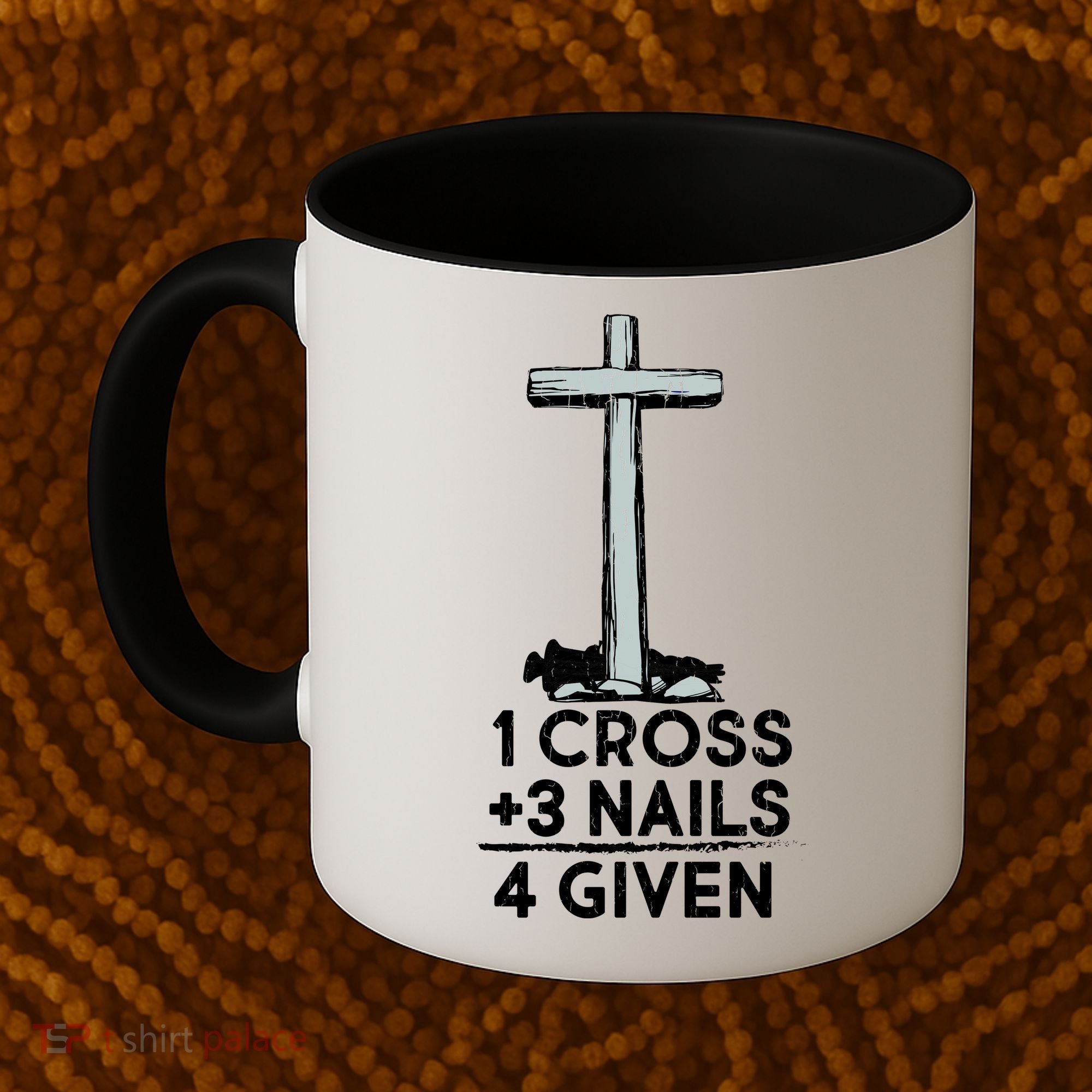1 Cross Plus 3 Nails Equals 4 Given Coffee Mug