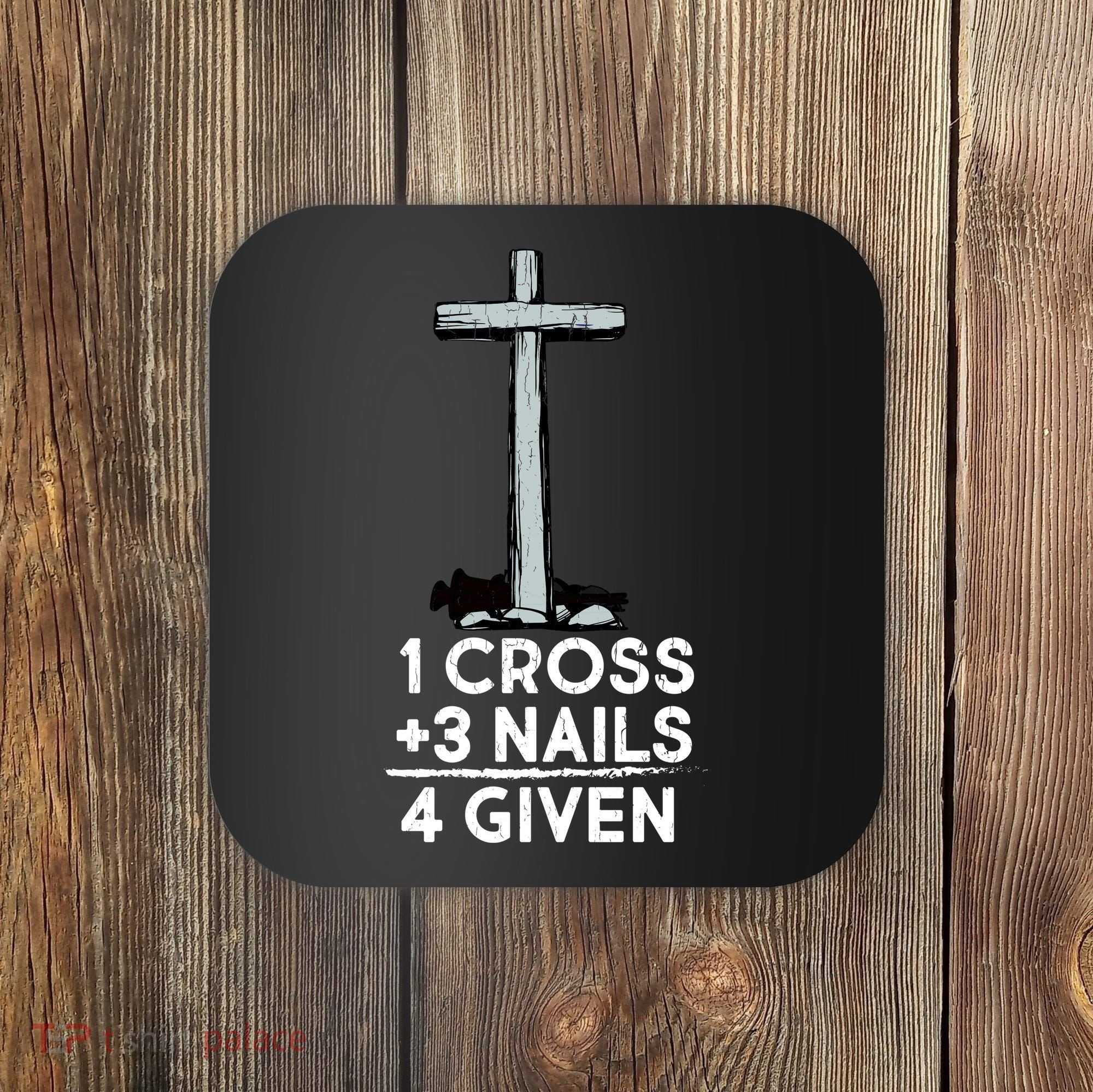 1 Cross Plus 3 Nails Equals 4 Given Coaster