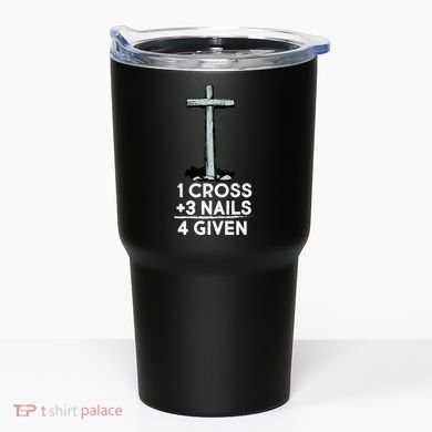 1 Cross Plus 3 Nails Equals 4 Given Tumbler