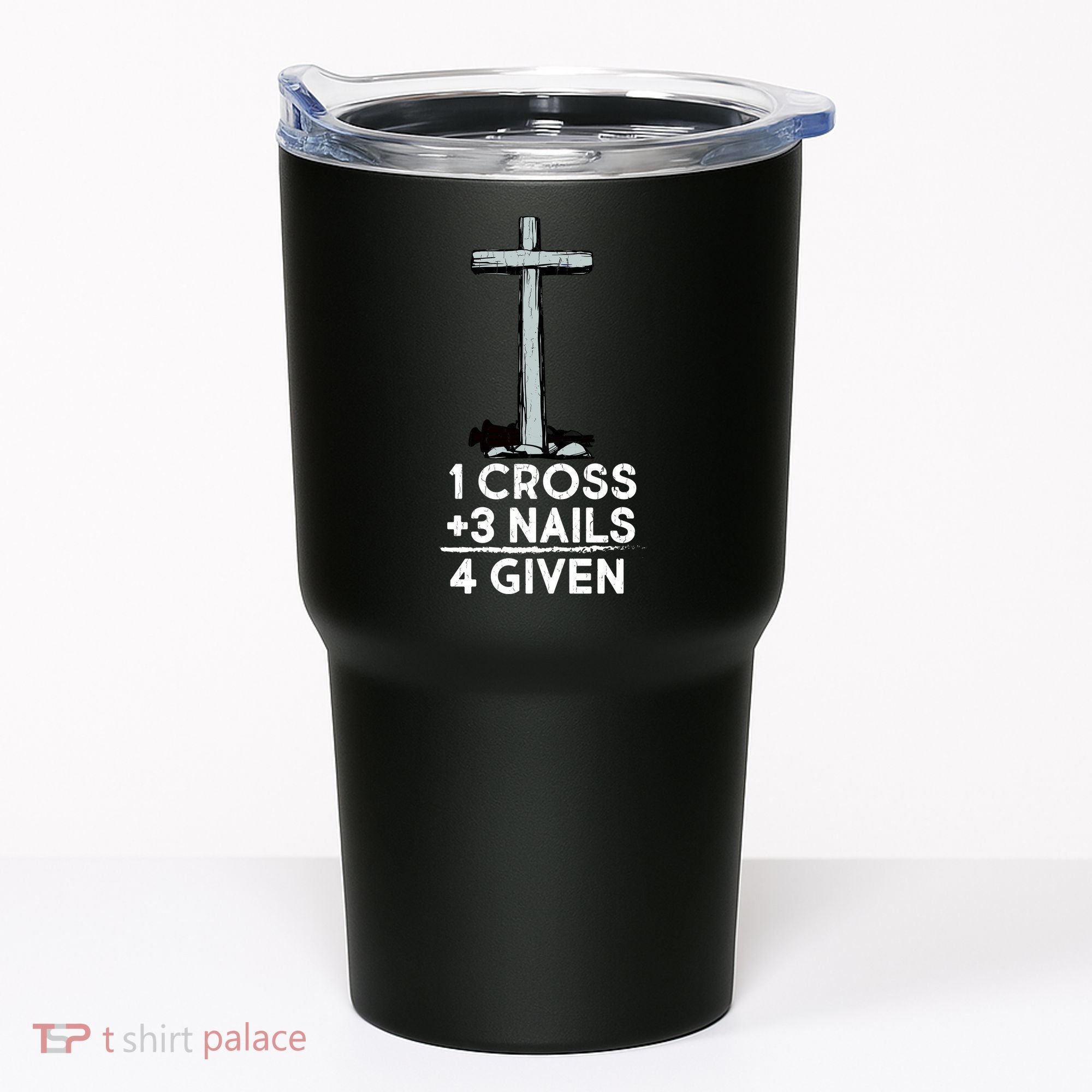 1 Cross Plus 3 Nails Equals 4 Given Tumbler