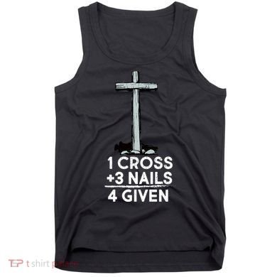 1 Cross Plus 3 Nails Equals 4 Given Tank Top