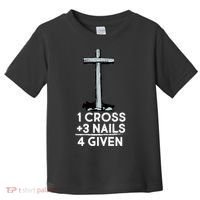 1 Cross Plus 3 Nails Equals 4 Given Toddler T-Shirt thumb 0