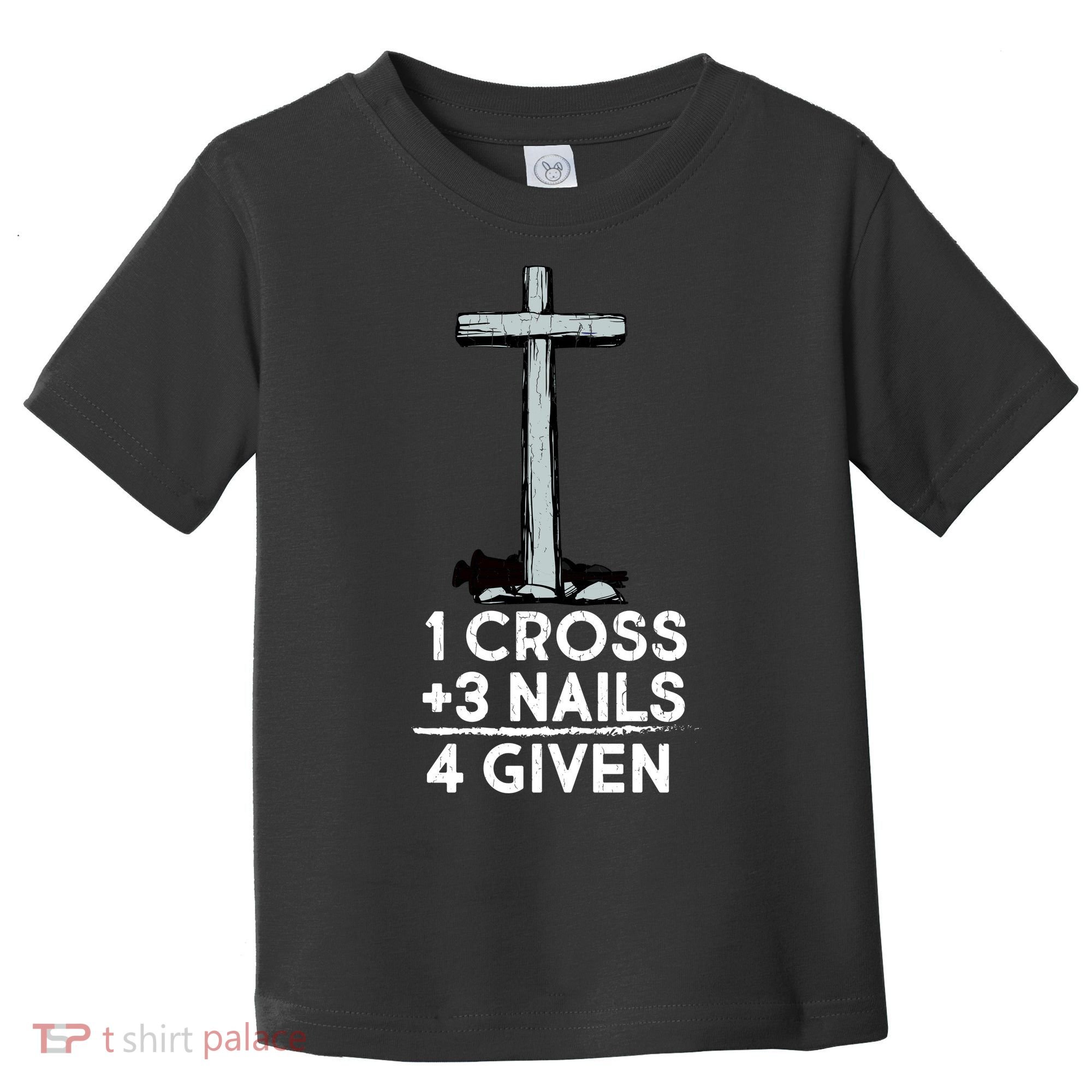 1 Cross Plus 3 Nails Equals 4 Given Toddler T-Shirt