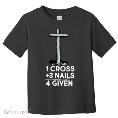 1 Cross Plus 3 Nails Equals 4 Given Toddler T-Shirt
