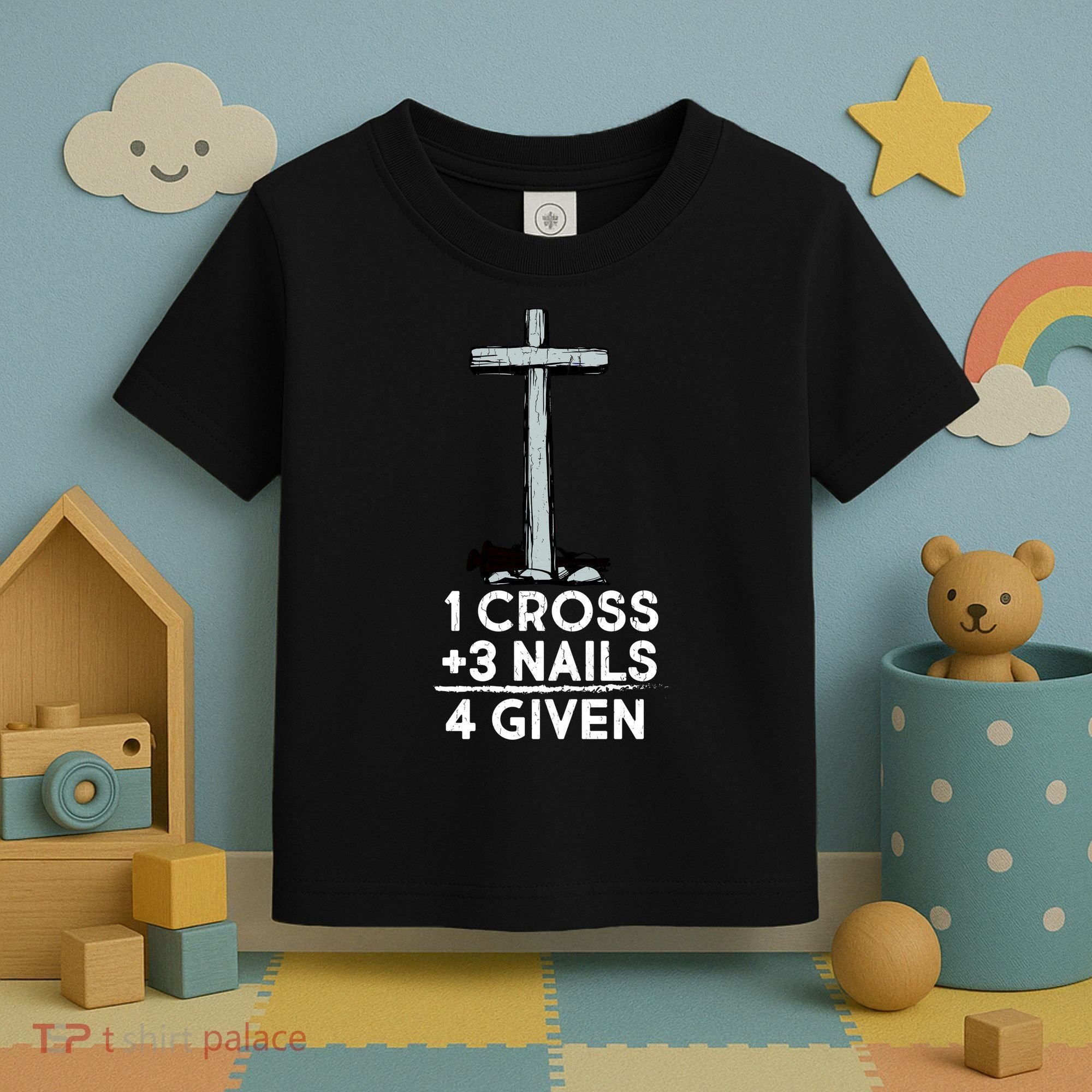 1 Cross Plus 3 Nails Equals 4 Given Toddler T-Shirt