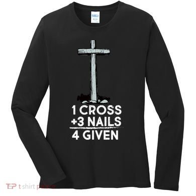 1 Cross Plus 3 Nails Equals 4 Given Women's Long Sleeve Shirt