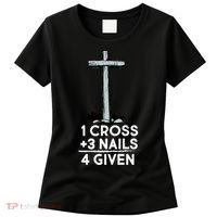 1 Cross Plus 3 Nails Equals 4 Given Women's T-Shirt thumb 0