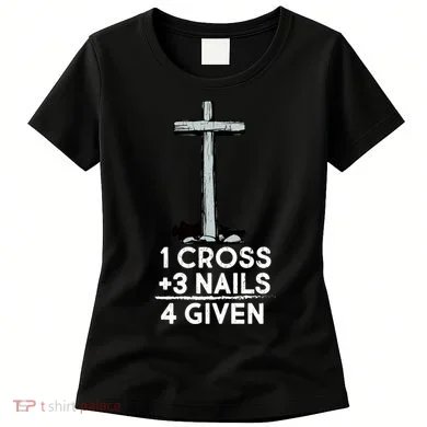 1 Cross Plus 3 Nails Equals 4 Given Women's T-Shirt