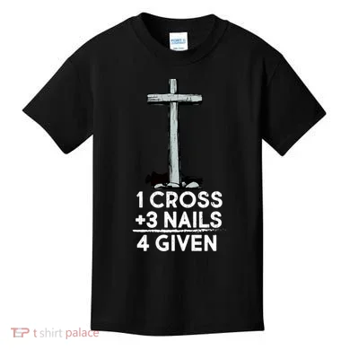 1 Cross Plus 3 Nails Equals 4 Given Kids T-Shirt