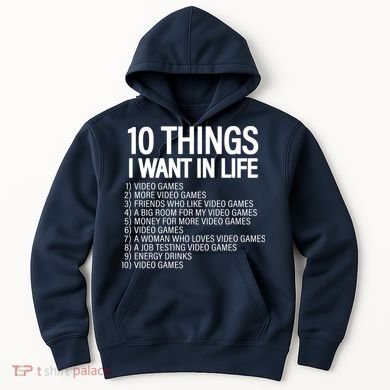 10 Things I Want In Life Funny Gamer Hoodie