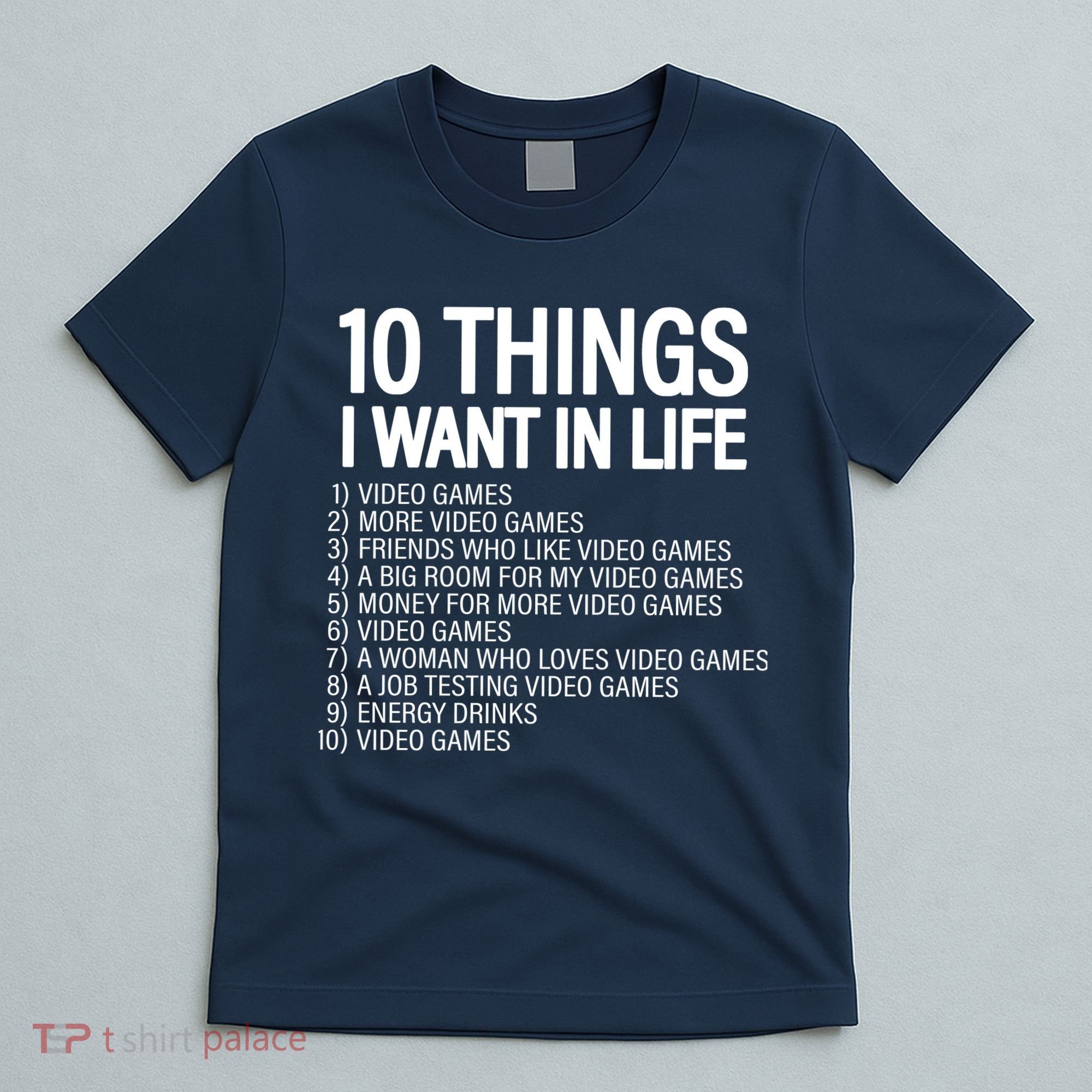 10 Things I Want In Life Funny Gamer T-Shirt
