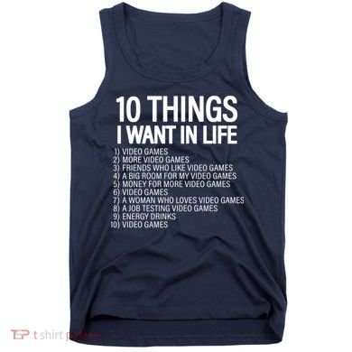 10 Things I Want In Life Funny Gamer Tank Top
