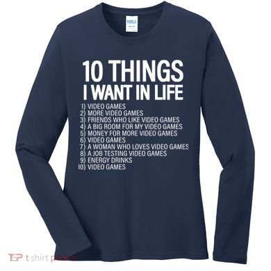 10 Things I Want In Life Funny Gamer Women's Long Sleeve Shirt