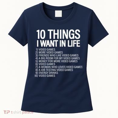 10 Things I Want In Life Funny Gamer Women's T-Shirt