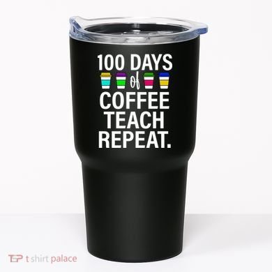 100 Days Of Coffee Teaching Repeat School Tumbler