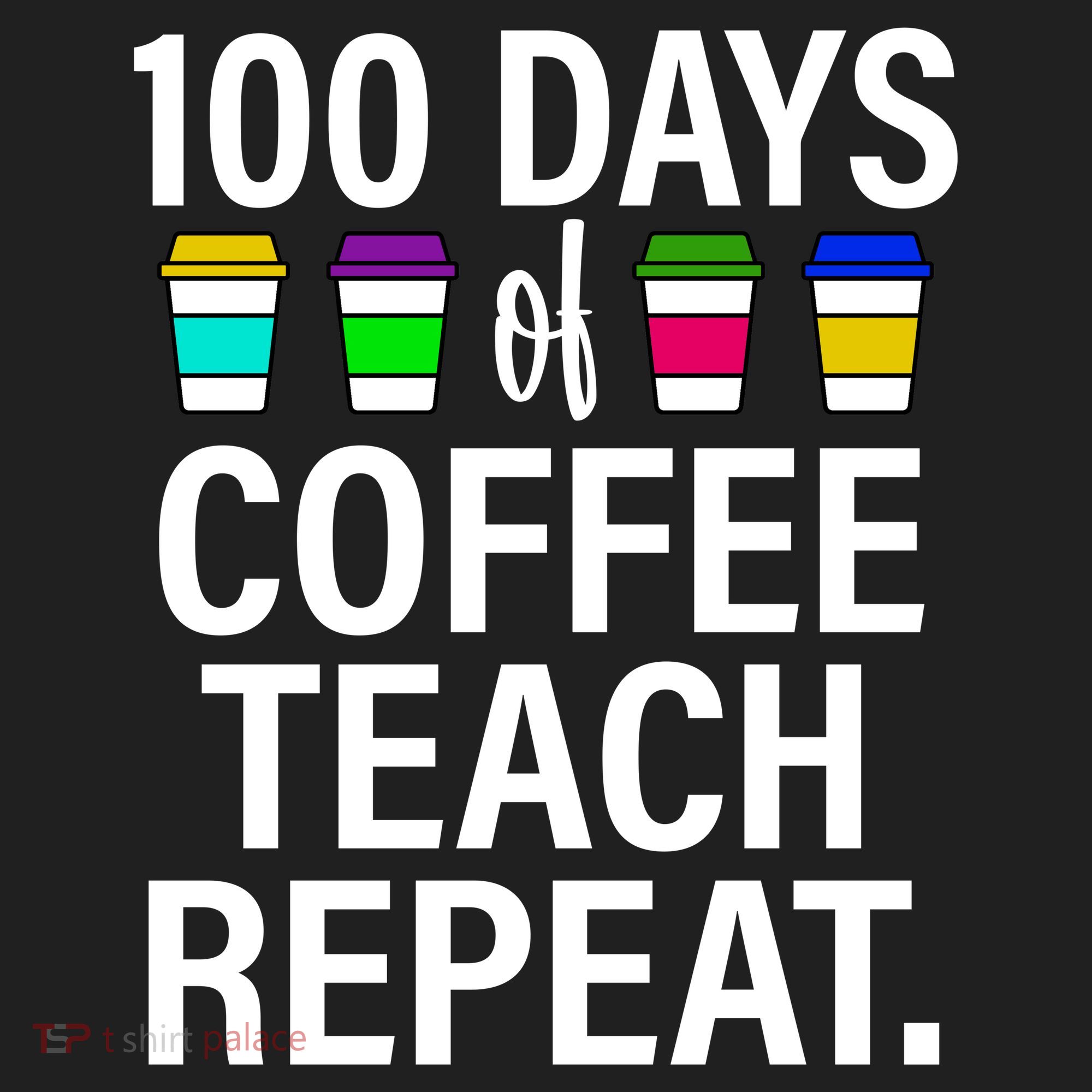 100 Days Of Coffee Teaching Repeat School Tumbler