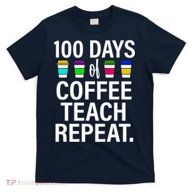 100 Days Of Coffee Teaching Repeat School T-Shirt