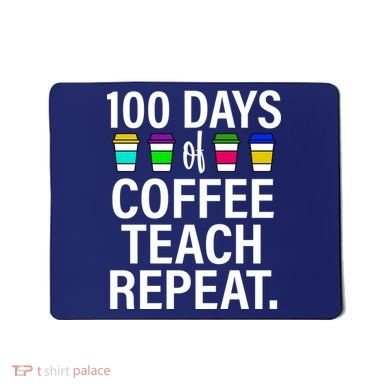 100 Days Of Coffee Teaching Repeat School Mousepad