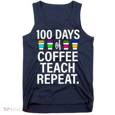 100 Days Of Coffee Teaching Repeat School Tank Top
