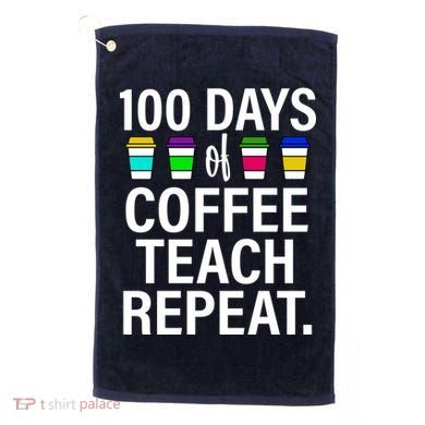 100 Days Of Coffee Teaching Repeat School Golf Towel