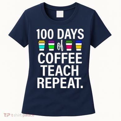 100 Days Of Coffee Teaching Repeat School Women's T-Shirt