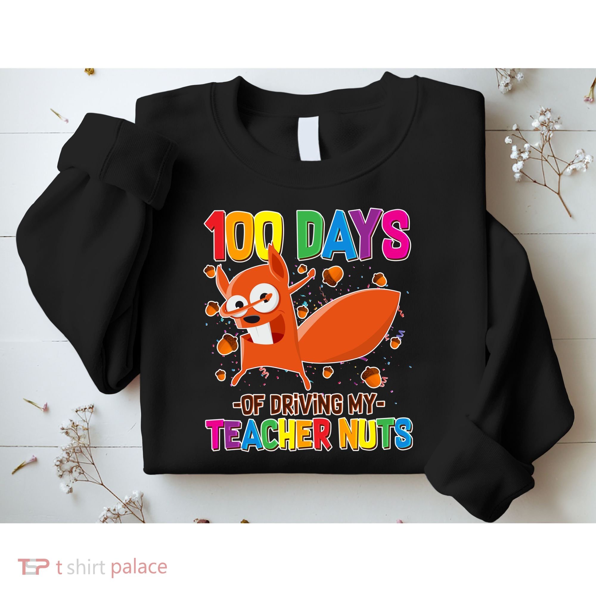 100 Days Of Driving My Teacher Nuts Sweatshirt