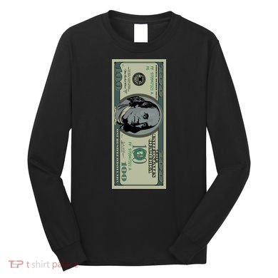 100 Dollar Bill - $100 - Benjamin Franklin Money Long Sleeve Shirt