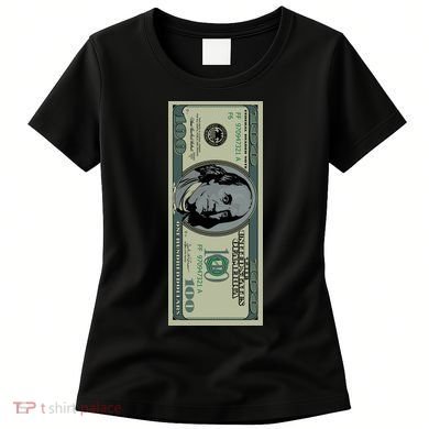 100 Dollar Bill - $100 - Benjamin Franklin Money Women's T-Shirt
