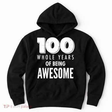 100 Whole Years Of Being Awesome Birthday Hoodie